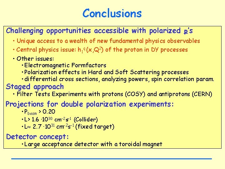 Conclusions Challenging opportunities accessible with polarized p’s • Unique access to a wealth of