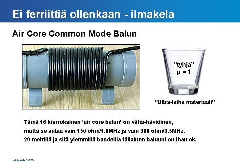 Ei ferriittiä ollenkaan - ilmakela Air Core Common Mode Balun ”tyhjä” μ=1 ”Ultra-laiha materiaali”