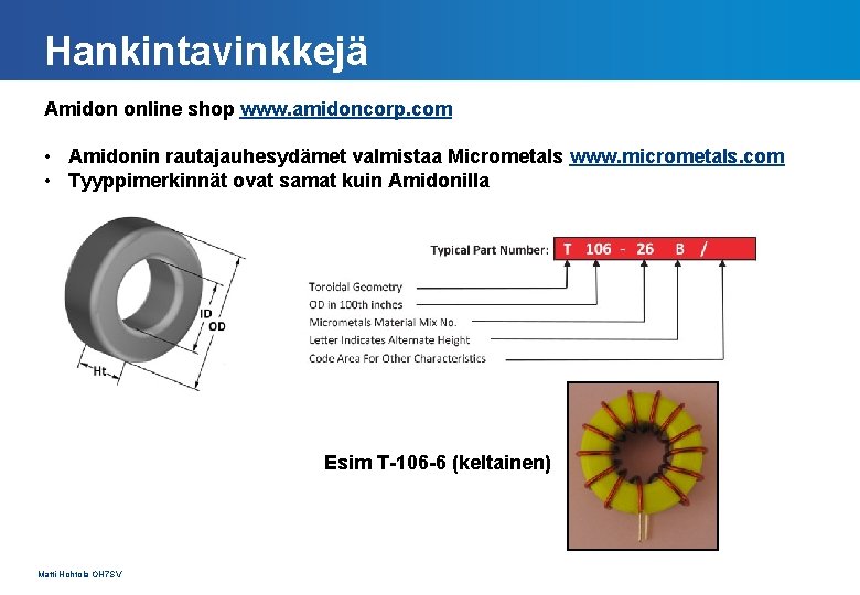 Hankintavinkkejä Amidon online shop www. amidoncorp. com • Amidonin rautajauhesydämet valmistaa Micrometals www. micrometals.