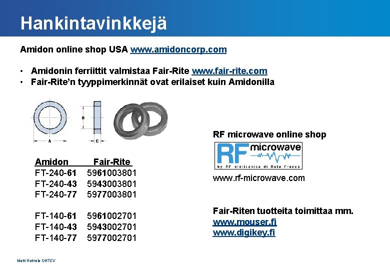 Hankintavinkkejä Amidon online shop USA www. amidoncorp. com • Amidonin ferriittit valmistaa Fair-Rite www.