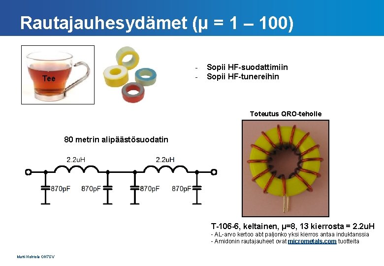 Rautajauhesydämet (μ = 1 – 100) - Tee Sopii HF-suodattimiin Sopii HF-tunereihin Toteutus QRO-teholle