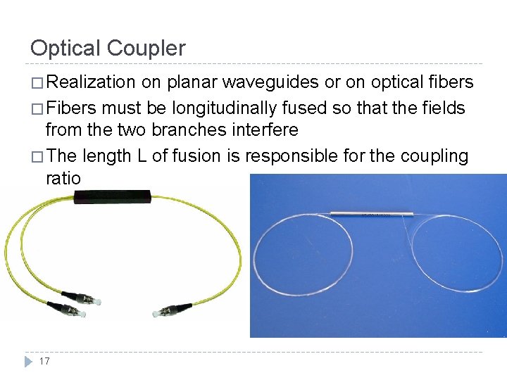 Optical Coupler � Realization on planar waveguides or on optical fibers � Fibers must