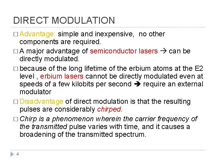 DIRECT MODULATION � Advantage: simple and inexpensive, no other components are required. � A