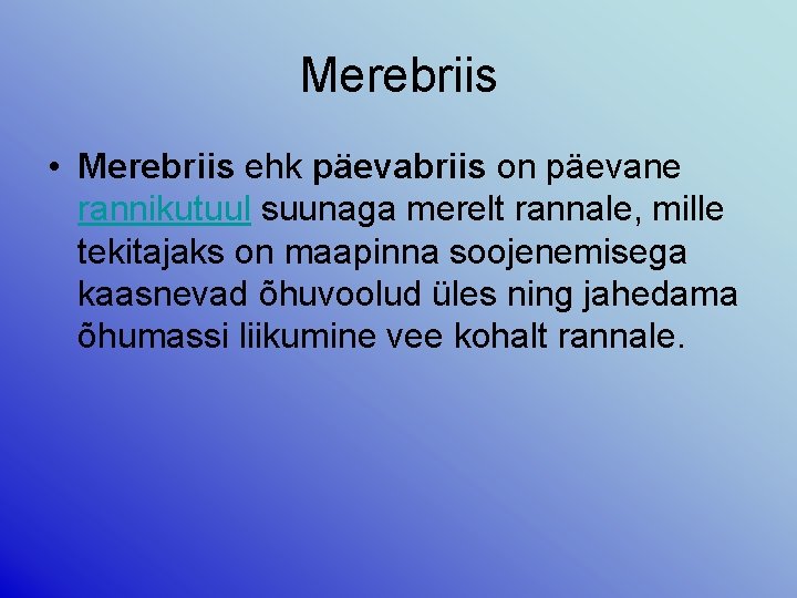 Merebriis • Merebriis ehk päevabriis on päevane rannikutuul suunaga merelt rannale, mille tekitajaks on