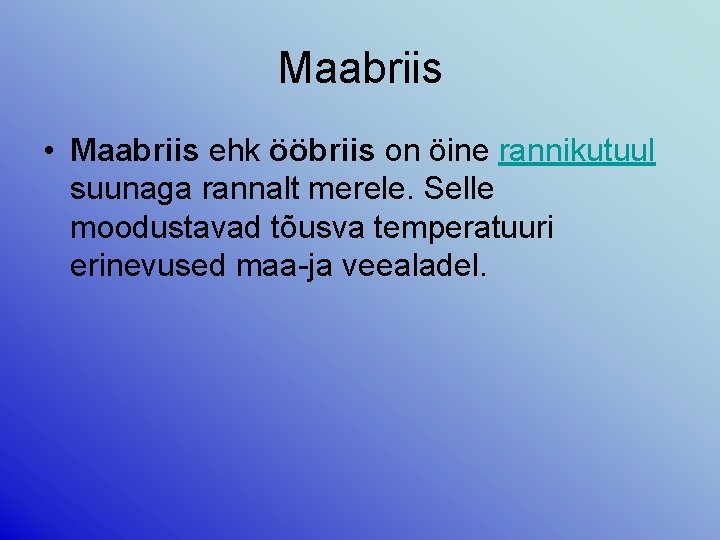 Maabriis • Maabriis ehk ööbriis on öine rannikutuul suunaga rannalt merele. Selle moodustavad tõusva