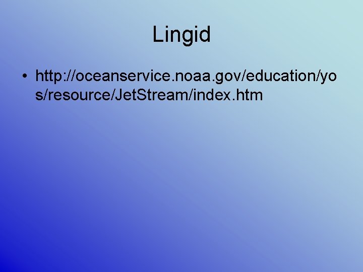 Lingid • http: //oceanservice. noaa. gov/education/yo s/resource/Jet. Stream/index. htm 