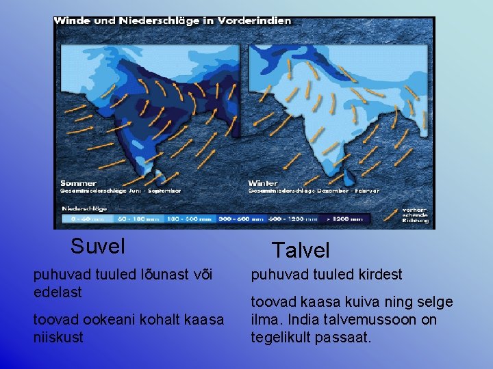 Suvel puhuvad tuuled lõunast või edelast toovad ookeani kohalt kaasa niiskust Talvel puhuvad tuuled