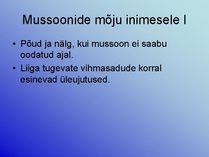 Mussoonide mõju inimesele I • Põud ja nälg, kui mussoon ei saabu oodatud ajal.