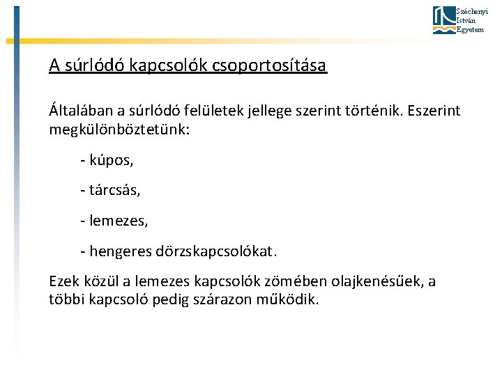 Széchenyi István Egyetem A súrlódó kapcsolók csoportosítása Általában a súrlódó felületek jellege szerint történik.