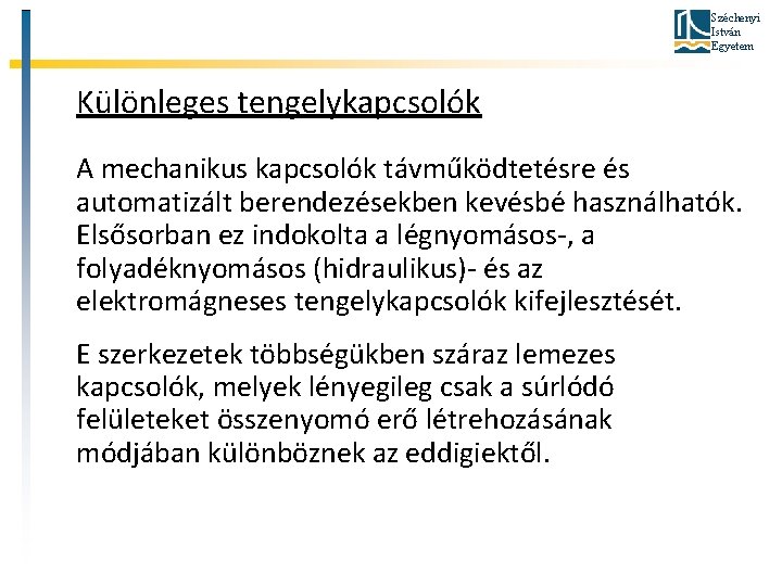 Széchenyi István Egyetem Különleges tengelykapcsolók A mechanikus kapcsolók távműködtetésre és automatizált berendezésekben kevésbé használhatók.