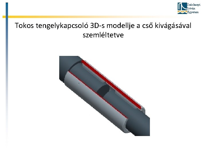 Széchenyi István Egyetem Tokos tengelykapcsoló 3 D-s modellje a cső kivágásával szemléltetve 