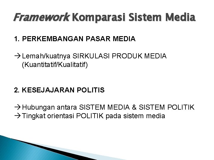 Framework Komparasi Sistem Media 1. PERKEMBANGAN PASAR MEDIA à Lemah/kuatnya SIRKULASI PRODUK MEDIA (Kuantitatif/Kualitatif)