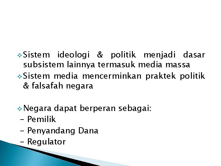 v Sistem ideologi & politik menjadi dasar subsistem lainnya termasuk media massa v Sistem