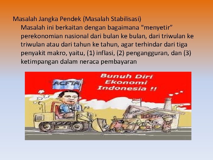 Masalah Jangka Pendek (Masalah Stabilisasi) Masalah ini berkaitan dengan bagaimana “menyetir” perekonomian nasional dari