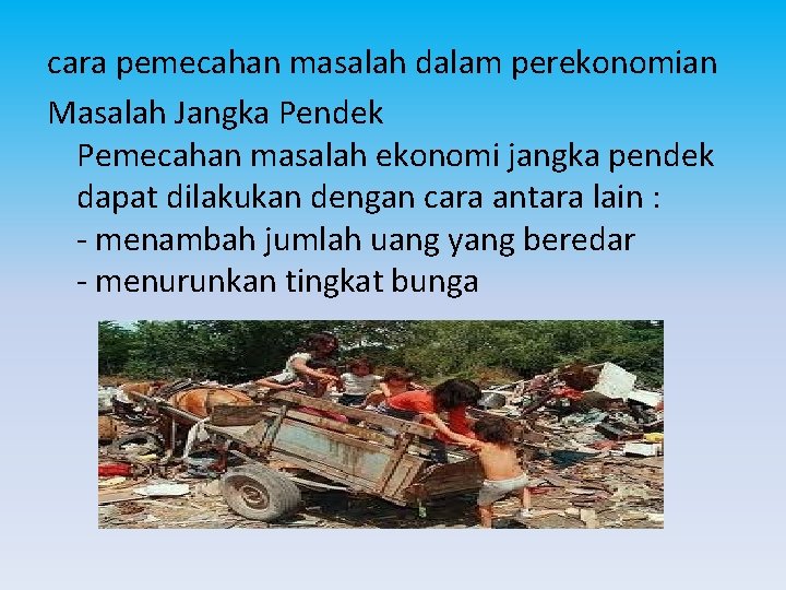 cara pemecahan masalah dalam perekonomian Masalah Jangka Pendek Pemecahan masalah ekonomi jangka pendek dapat