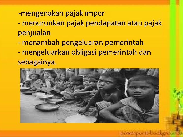 -mengenakan pajak impor - menurunkan pajak pendapatan atau pajak penjualan - menambah pengeluaran pemerintah