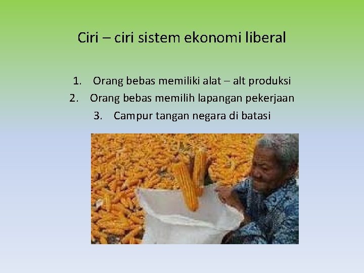Ciri – ciri sistem ekonomi liberal 1. Orang bebas memiliki alat – alt produksi