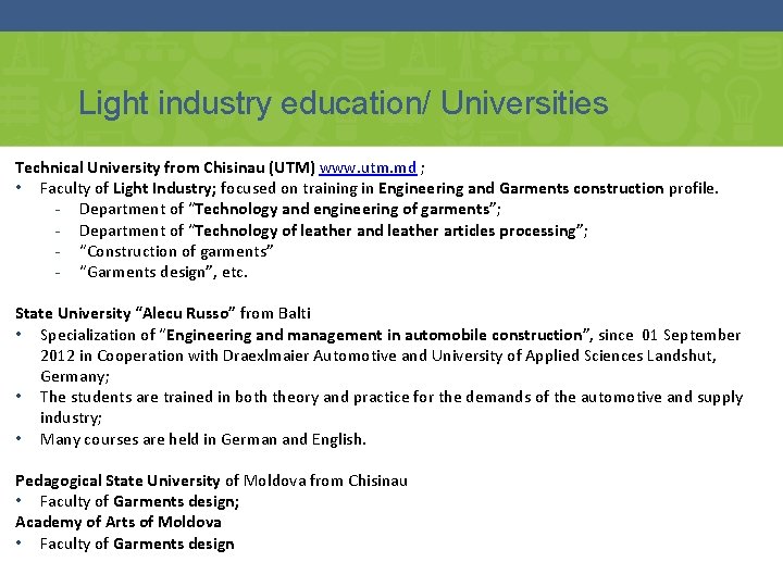 Light industry education/ Universities Technical University from Chisinau (UTM) www. utm. md ; •