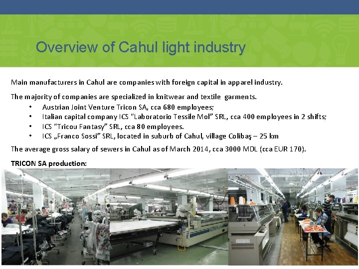 Overview of Cahul light industry Main manufacturers in Cahul are companies with foreign capital