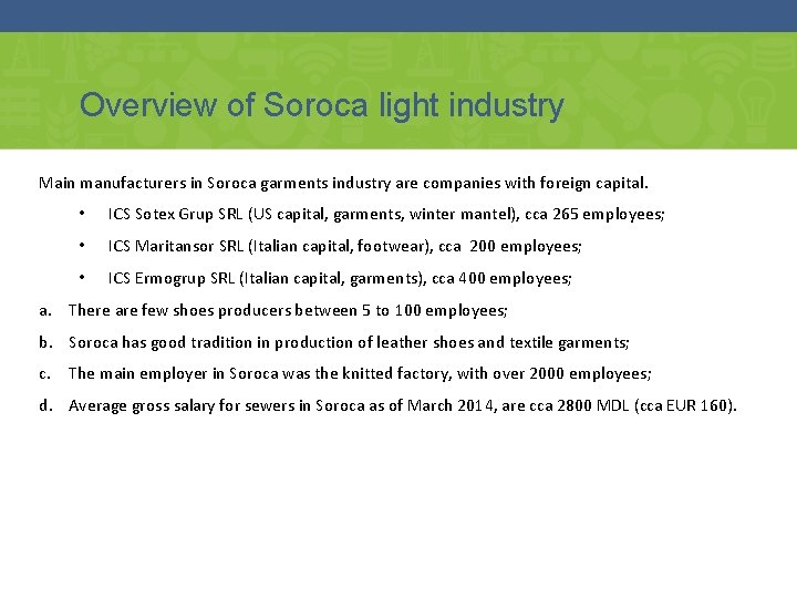 Overview of Soroca light industry Main manufacturers in Soroca garments industry are companies with