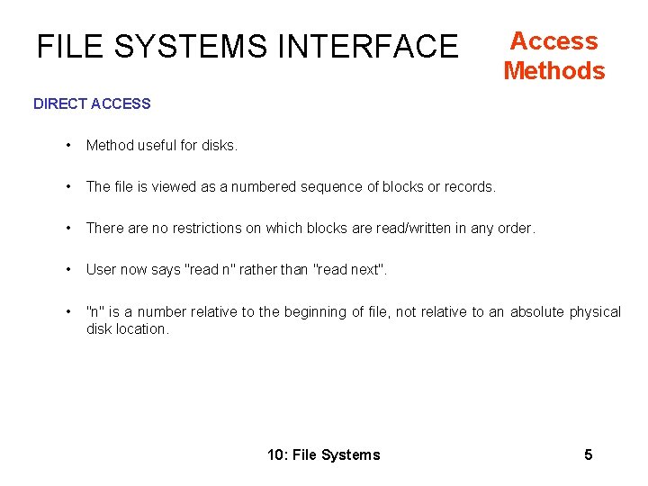 FILE SYSTEMS INTERFACE Access Methods DIRECT ACCESS • Method useful for disks. • The