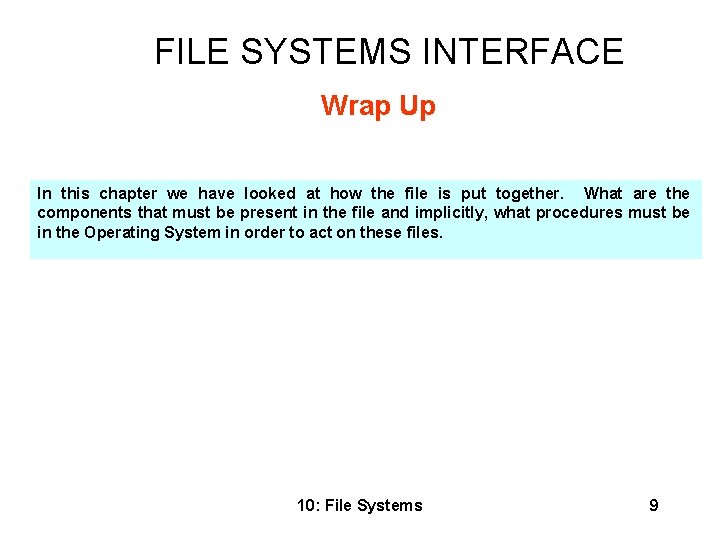 FILE SYSTEMS INTERFACE Wrap Up In this chapter we have looked at how the