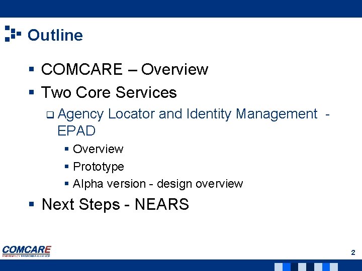 Outline § COMCARE – Overview § Two Core Services q Agency Locator and Identity