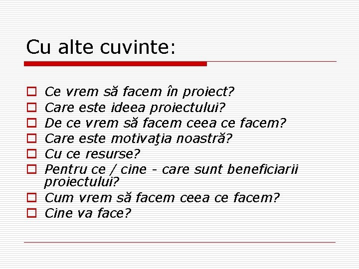 Cu alte cuvinte: Ce vrem să facem în proiect? Care este ideea proiectului? De Cu alte cuvinte: Ce vrem să facem în proiect? Care este ideea proiectului? De