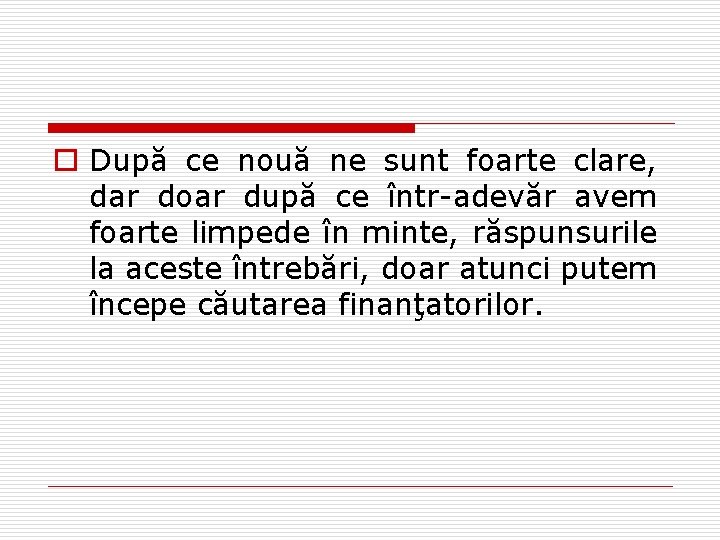 o După ce nouă ne sunt foarte clare, dar doar după ce într-adevăr avem o După ce nouă ne sunt foarte clare, dar doar după ce într-adevăr avem