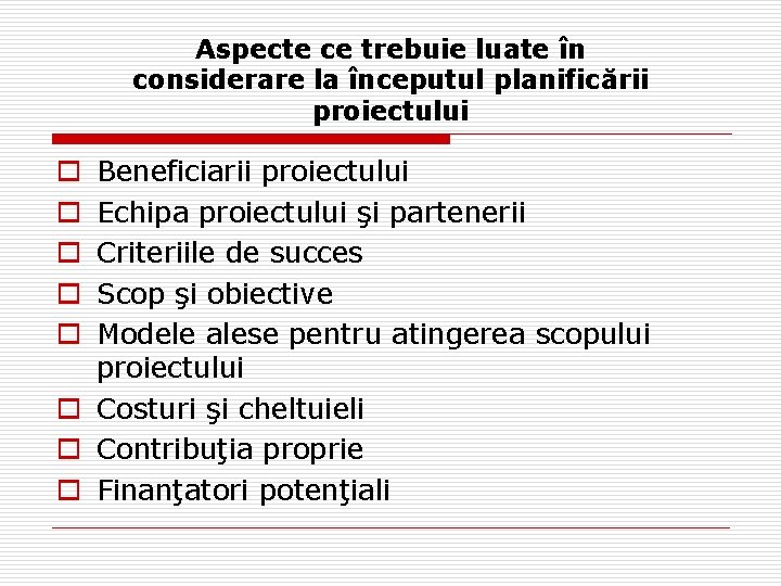 Aspecte ce trebuie luate în considerare la începutul planificării proiectului Beneficiarii proiectului Echipa proiectului Aspecte ce trebuie luate în considerare la începutul planificării proiectului Beneficiarii proiectului Echipa proiectului