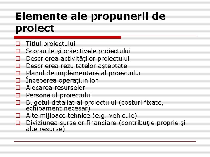 Elemente ale propunerii de proiect Titlul proiectului Scopurile şi obiectivele proiectului Descrierea activităţilor proiectului Elemente ale propunerii de proiect Titlul proiectului Scopurile şi obiectivele proiectului Descrierea activităţilor proiectului