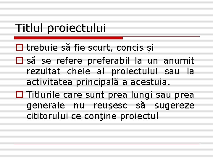 Titlul proiectului o trebuie să fie scurt, concis şi o să se refere preferabil Titlul proiectului o trebuie să fie scurt, concis şi o să se refere preferabil