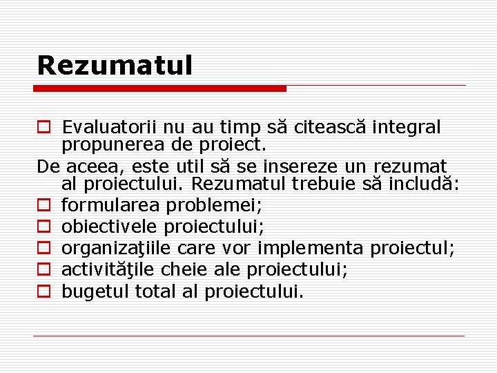 Rezumatul o Evaluatorii nu au timp să citească integral propunerea de proiect. De aceea, Rezumatul o Evaluatorii nu au timp să citească integral propunerea de proiect. De aceea,