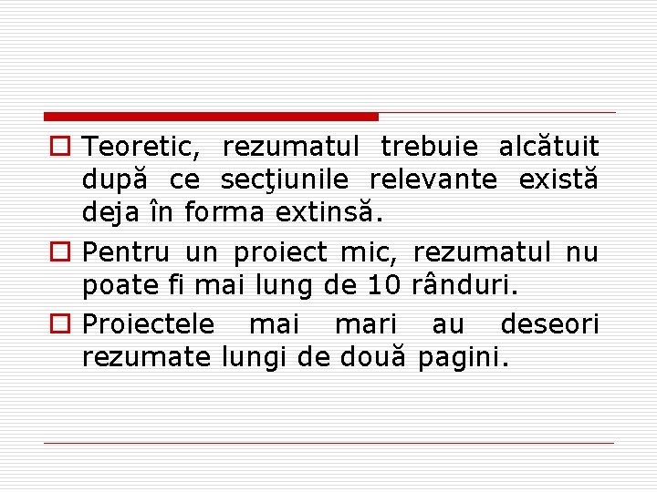 o Teoretic, rezumatul trebuie alcătuit după ce secţiunile relevante există deja în forma extinsă. o Teoretic, rezumatul trebuie alcătuit după ce secţiunile relevante există deja în forma extinsă.