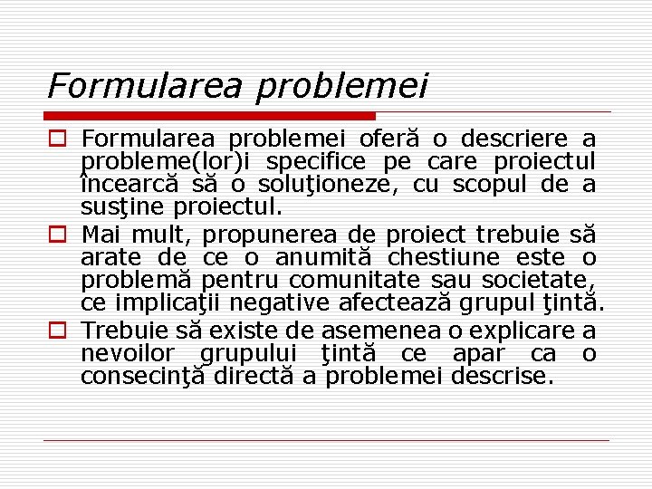 Formularea problemei oferă o descriere a probleme(lor)i specifice pe care proiectul încearcă să o Formularea problemei oferă o descriere a probleme(lor)i specifice pe care proiectul încearcă să o