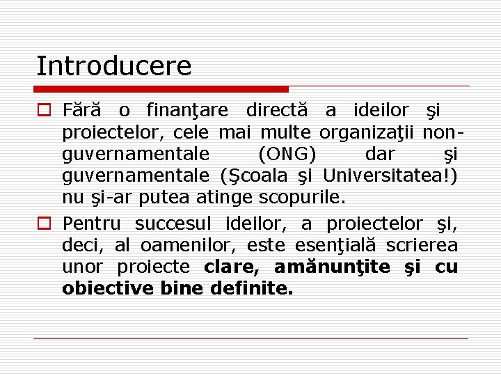 Introducere o Fără o finanţare directă a ideilor şi proiectelor, cele mai multe organizaţii Introducere o Fără o finanţare directă a ideilor şi proiectelor, cele mai multe organizaţii