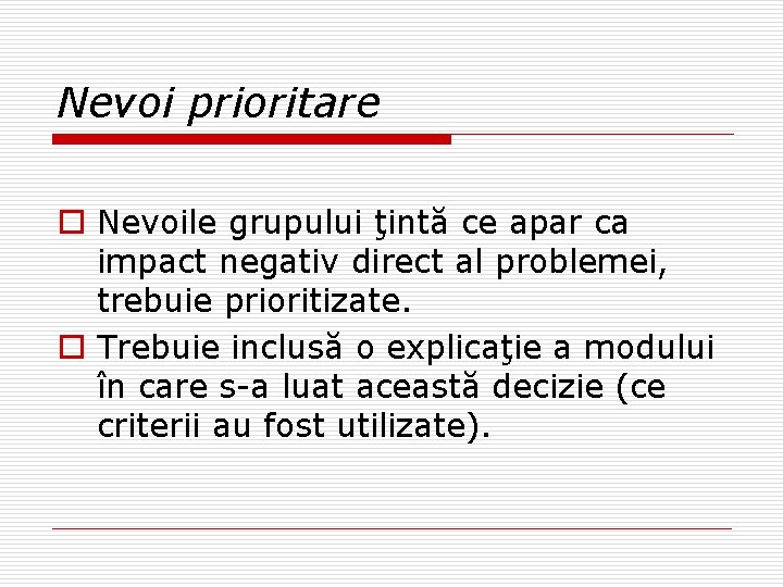 Nevoi prioritare o Nevoile grupului ţintă ce apar ca impact negativ direct al problemei, Nevoi prioritare o Nevoile grupului ţintă ce apar ca impact negativ direct al problemei,