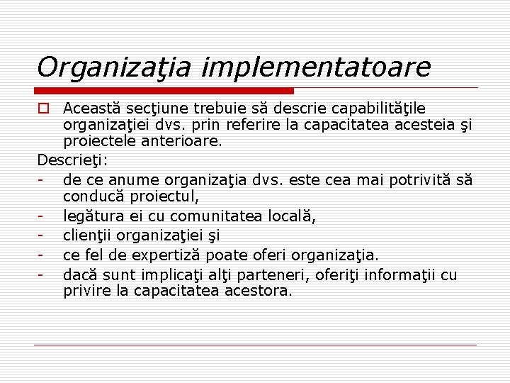 Organizaţia implementatoare o Această secţiune trebuie să descrie capabilităţile organizaţiei dvs. prin referire la Organizaţia implementatoare o Această secţiune trebuie să descrie capabilităţile organizaţiei dvs. prin referire la