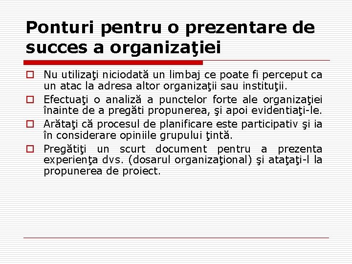 Ponturi pentru o prezentare de succes a organizaţiei o Nu utilizaţi niciodată un limbaj Ponturi pentru o prezentare de succes a organizaţiei o Nu utilizaţi niciodată un limbaj