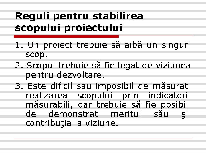 Reguli pentru stabilirea scopului proiectului 1. Un proiect trebuie să aibă un singur scop. Reguli pentru stabilirea scopului proiectului 1. Un proiect trebuie să aibă un singur scop.