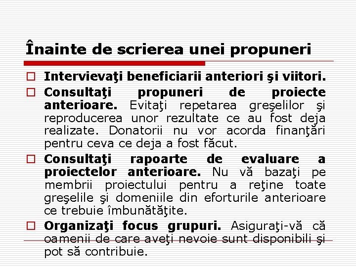 Înainte de scrierea unei propuneri o Intervievaţi beneficiarii anteriori şi viitori. o Consultaţi propuneri Înainte de scrierea unei propuneri o Intervievaţi beneficiarii anteriori şi viitori. o Consultaţi propuneri