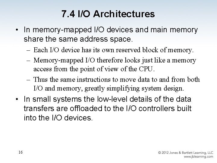 7. 4 I/O Architectures • In memory-mapped I/O devices and main memory share the