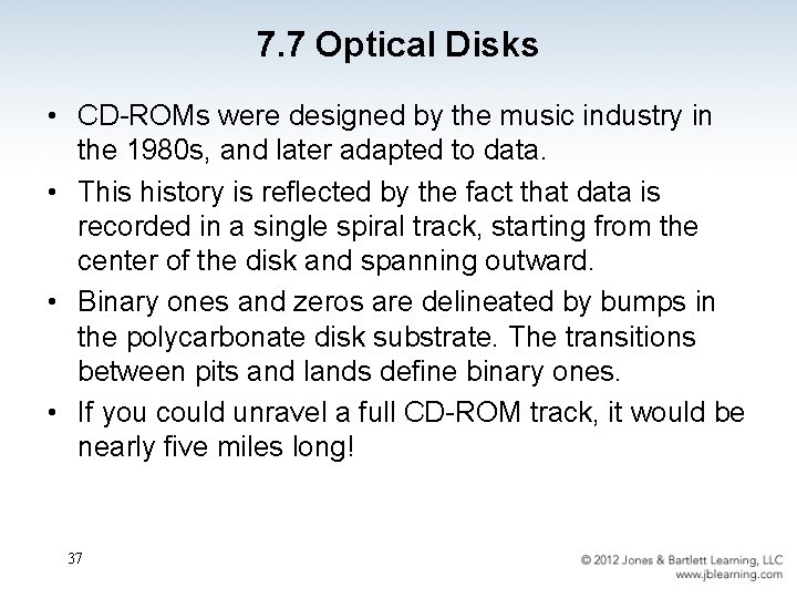 7. 7 Optical Disks • CD-ROMs were designed by the music industry in the