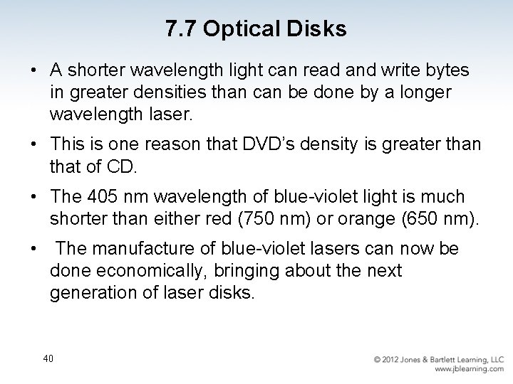 7. 7 Optical Disks • A shorter wavelength light can read and write bytes