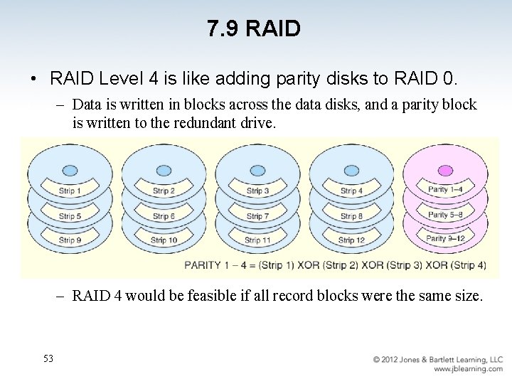 7. 9 RAID • RAID Level 4 is like adding parity disks to RAID