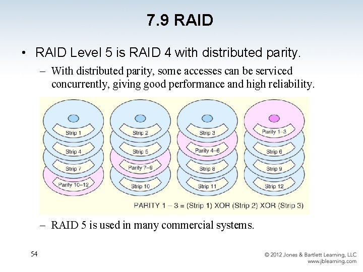 7. 9 RAID • RAID Level 5 is RAID 4 with distributed parity. –
