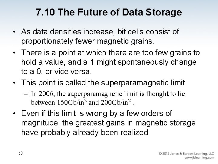 7. 10 The Future of Data Storage • As data densities increase, bit cells