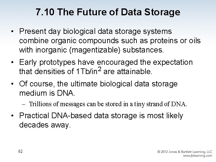 7. 10 The Future of Data Storage • Present day biological data storage systems