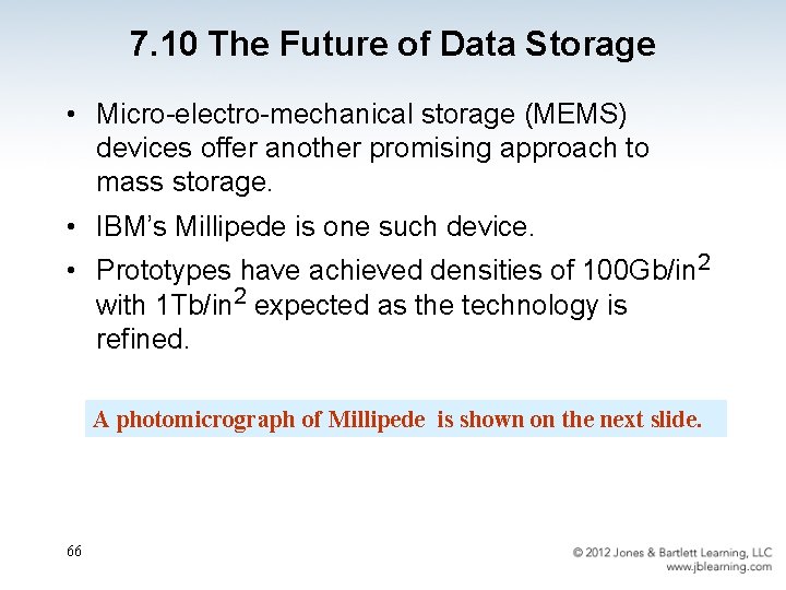 7. 10 The Future of Data Storage • Micro-electro-mechanical storage (MEMS) devices offer another