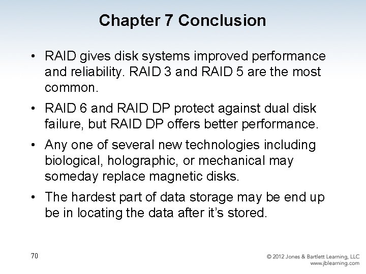 Chapter 7 Conclusion • RAID gives disk systems improved performance and reliability. RAID 3